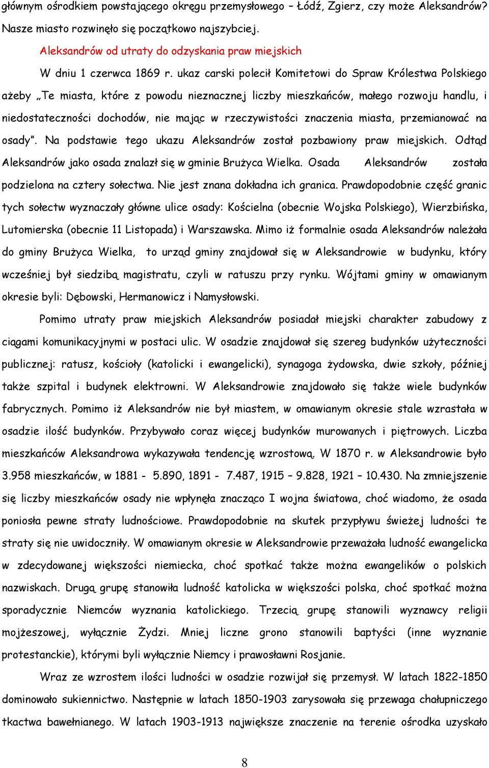 ukaz carski polecił Komitetowi do Spraw Królestwa Polskiego ażeby Te miasta, które z powodu nieznacznej liczby mieszkańców, małego rozwoju handlu, i niedostateczności dochodów, nie mając w
