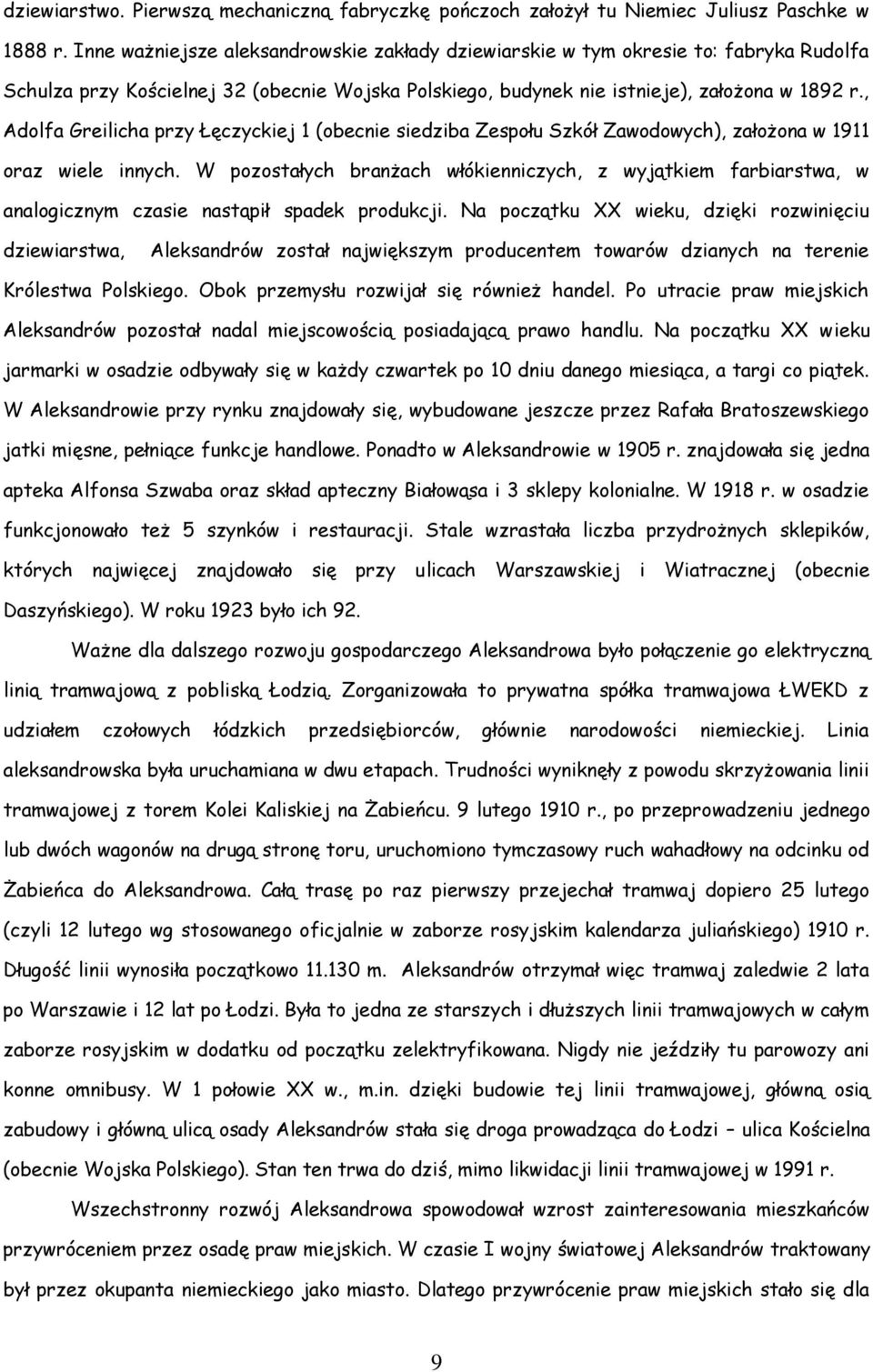 , Adolfa Greilicha przy Łęczyckiej 1 (obecnie siedziba Zespołu Szkół Zawodowych), założona w 1911 oraz wiele innych.