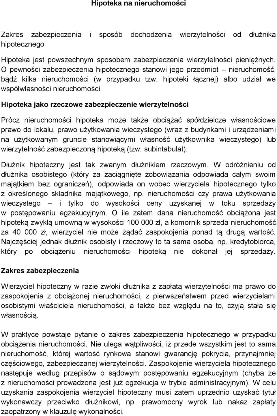 Hipoteka jako rzeczowe zabezpieczenie wierzytelności Prócz nieruchomości hipoteka może także obciążać spółdzielcze własnościowe prawo do lokalu, prawo użytkowania wieczystego (wraz z budynkami i