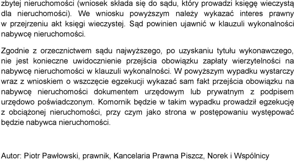 Zgodnie z orzecznictwem sądu najwyższego, po uzyskaniu tytułu wykonawczego, nie jest konieczne uwidocznienie przejścia obowiązku zapłaty wierzytelności na nabywcę nieruchomości w klauzuli