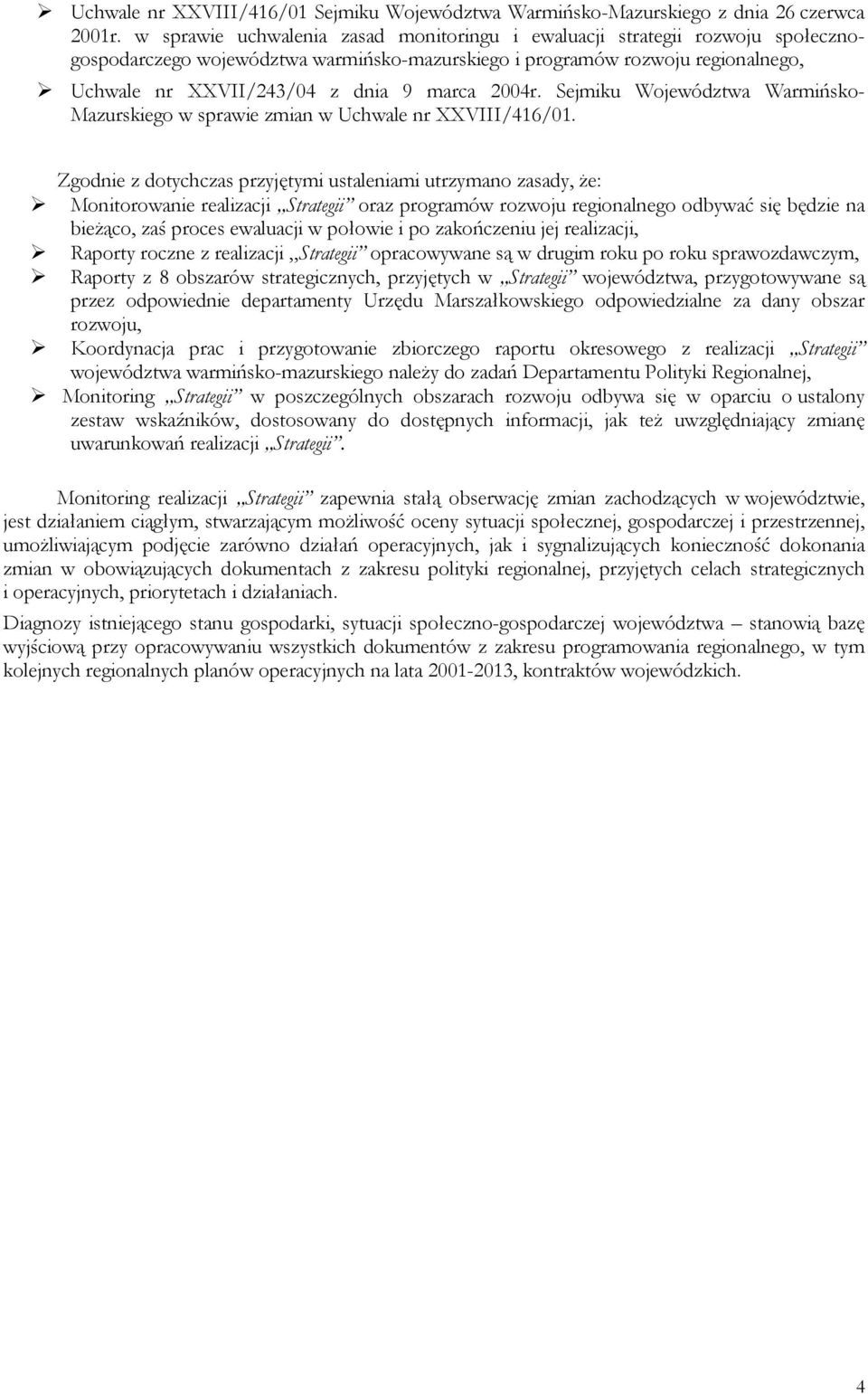 2004r. Sejmiku Województwa Warmińsko- Mazurskiego w sprawie zmian w Uchwale nr XXVIII/416/01.