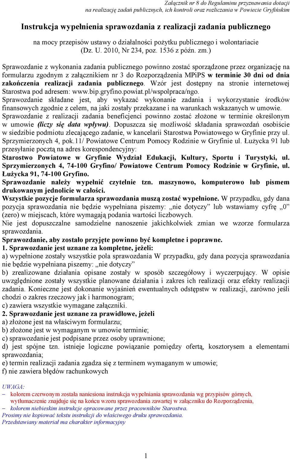 ) Sprawozdanie z wykonania publicznego powinno zostać sporządzone przez organizację na formularzu zgodnym z załącznikiem nr 3 do Rozporządzenia MPiPS w terminie 30 dni od dnia zakończenia realizacji