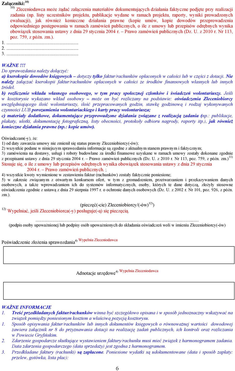 odpowiedniego postępowania w ramach zamówień publicznych, o ile z umowy lub przepisów odrębnych wynika obowiązek stosowania ustawy z dnia 29 stycznia 2004 r. Prawo zamówień publicznych (Dz. U.