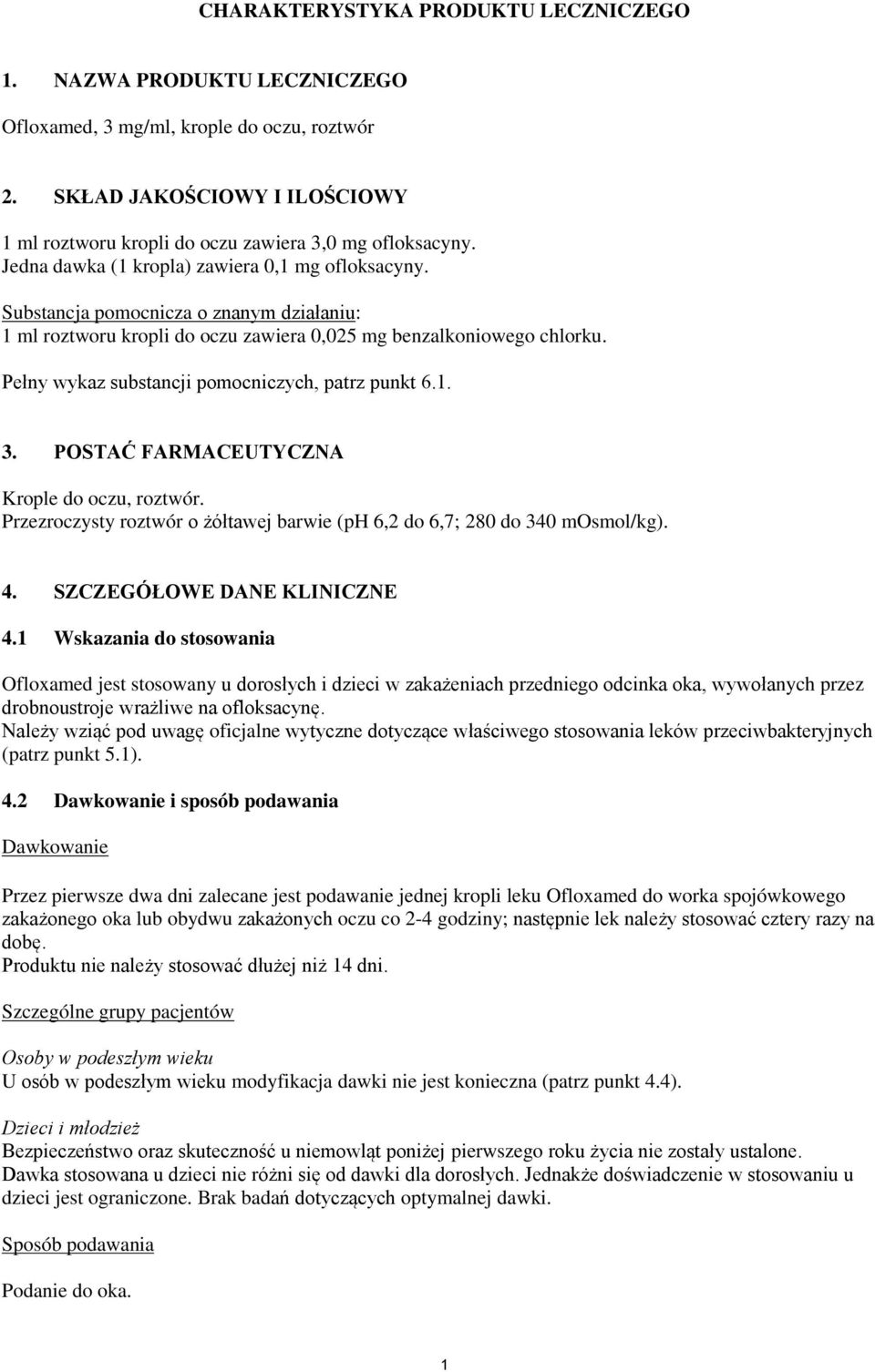 Pełny wykaz substancji pomocniczych, patrz punkt 6.1. 3. POSTAĆ FARMACEUTYCZNA Krople do oczu, roztwór. Przezroczysty roztwór o żółtawej barwie (ph 6,2 do 6,7; 280 do 340 mosmol/kg). 4.