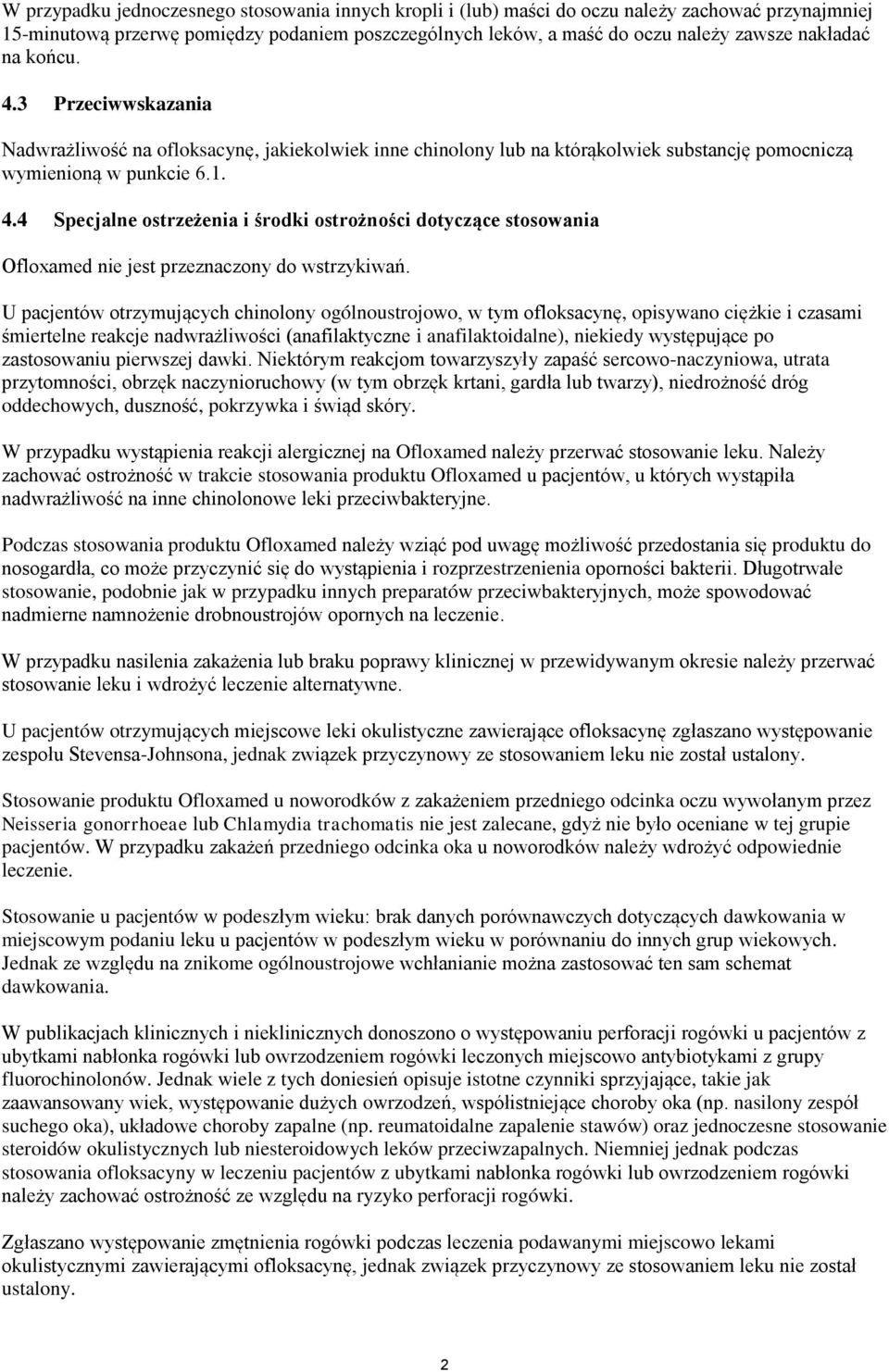 U pacjentów otrzymujących chinolony ogólnoustrojowo, w tym ofloksacynę, opisywano ciężkie i czasami śmiertelne reakcje nadwrażliwości (anafilaktyczne i anafilaktoidalne), niekiedy występujące po