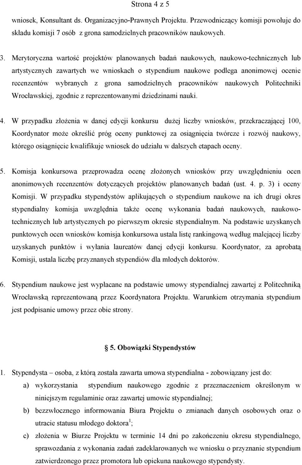 samodzielnych pracowników naukowych Politechniki Wrocławskiej, zgodnie z reprezentowanymi dziedzinami nauki. 4.