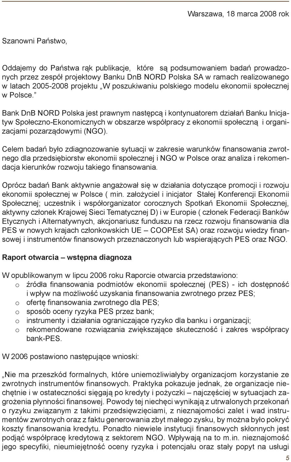 Bank DnB NORD Polska jest prawnym następcą i kontynuatorem działań Banku Inicjatyw Społeczno-Ekonomicznych w obszarze współpracy z ekonomii społeczną i organizacjami pozarządowymi (NGO).