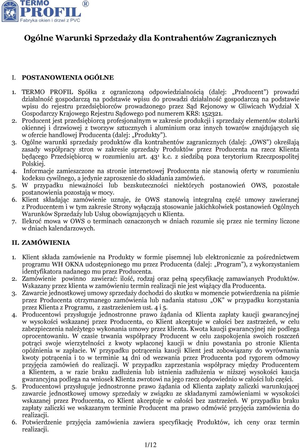 przedsiębiorców prowadzonego przez Sąd Rejonowy w Gliwicach Wydział X Gospodarczy Krajowego Rejestru Sądowego pod numerem KRS: 152321. 2.