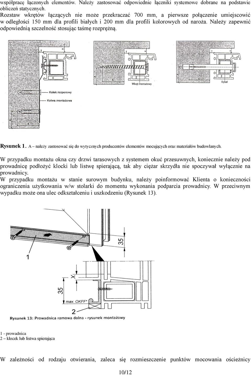 Należy zapewnić odpowiednią szczelność stosując taśmę rozprężną. Rysunek 1. A należy zastosować się do wytycznych producentów elementów mocujących oraz materiałów budowlanych.