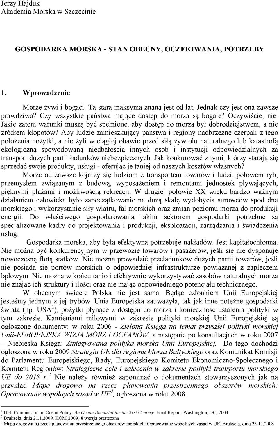 Jakie zatem warunki muszą być spełnione, aby dostęp do morza był dobrodziejstwem, a nie źródłem kłopotów?
