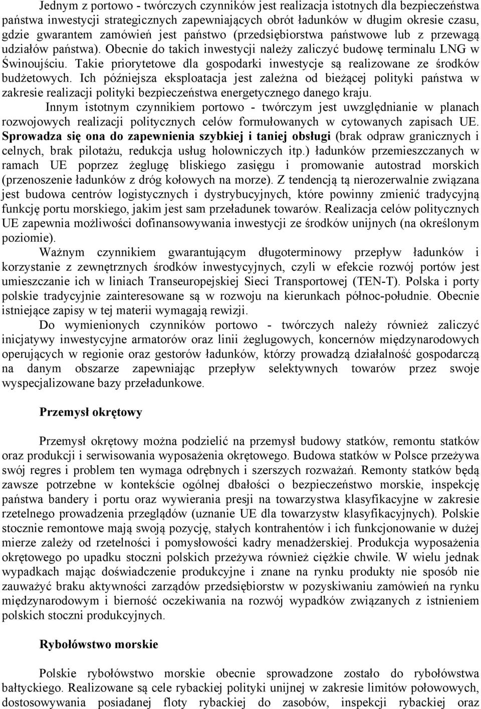 Takie priorytetowe dla gospodarki inwestycje są realizowane ze środków budżetowych.