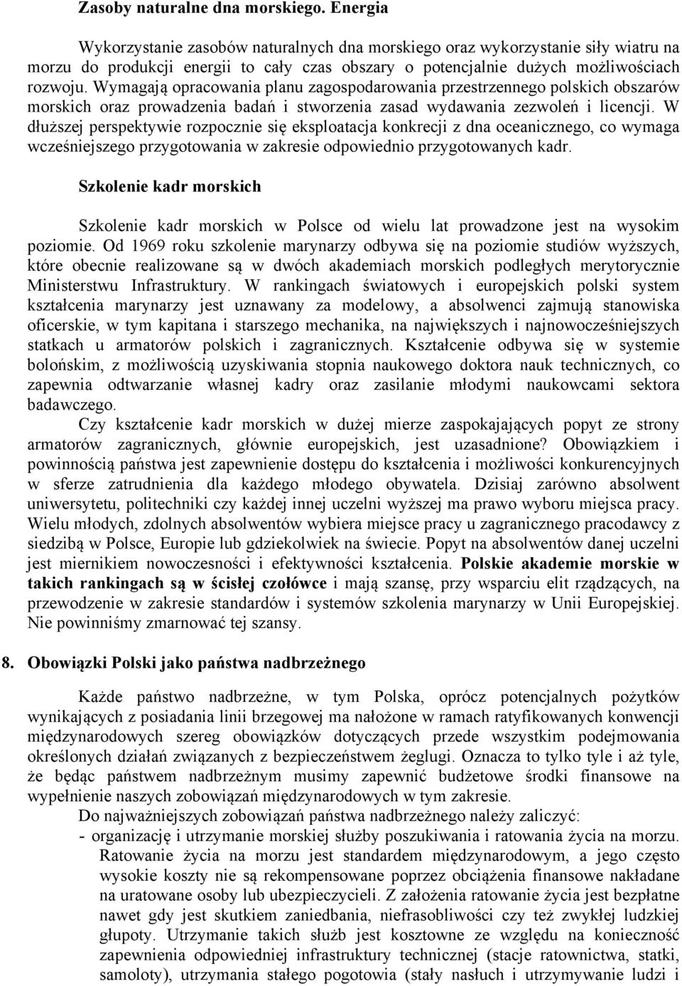Wymagają opracowania planu zagospodarowania przestrzennego polskich obszarów morskich oraz prowadzenia badań i stworzenia zasad wydawania zezwoleń i licencji.