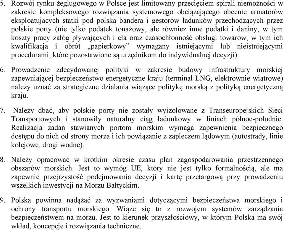 towarów, w tym ich kwalifikacja i obrót papierkowy wymagany istniejącymi lub nieistniejącymi procedurami, które pozostawione są urzędnikom do indywidualnej decyzji). 6.