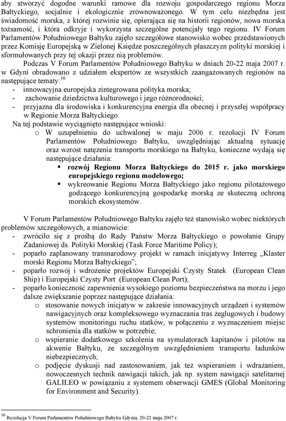 IV Forum Parlamentów Południowego Bałtyku zajęło szczegółowe stanowisko wobec przedstawionych przez Komisję Europejską w Zielonej Księdze poszczególnych płaszczyzn polityki morskiej i sformułowanych