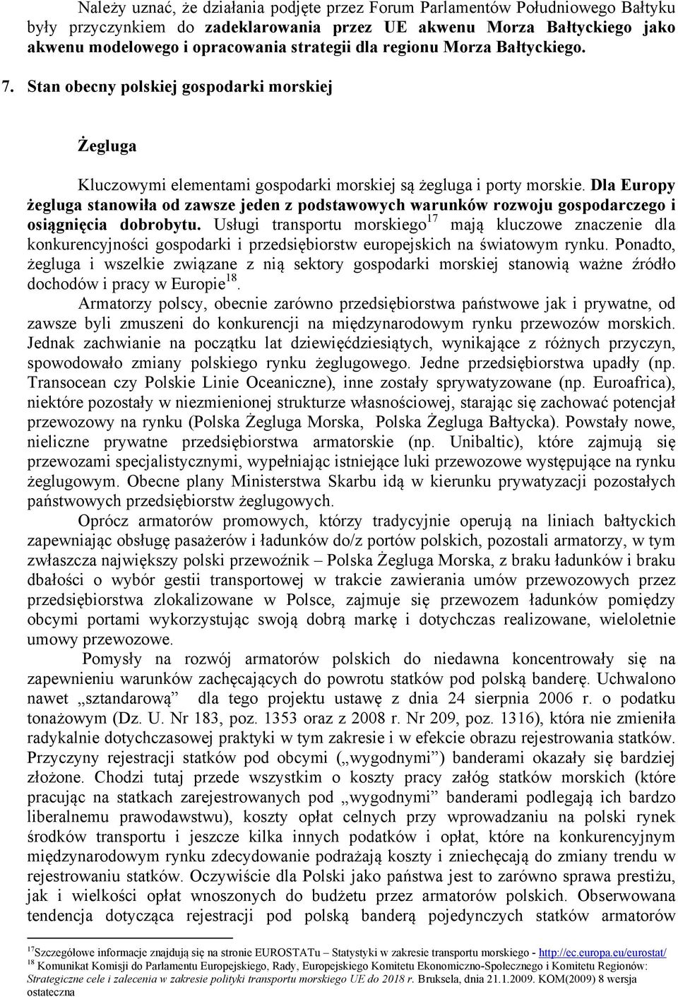 Dla Europy żegluga stanowiła od zawsze jeden z podstawowych warunków rozwoju gospodarczego i osiągnięcia dobrobytu.