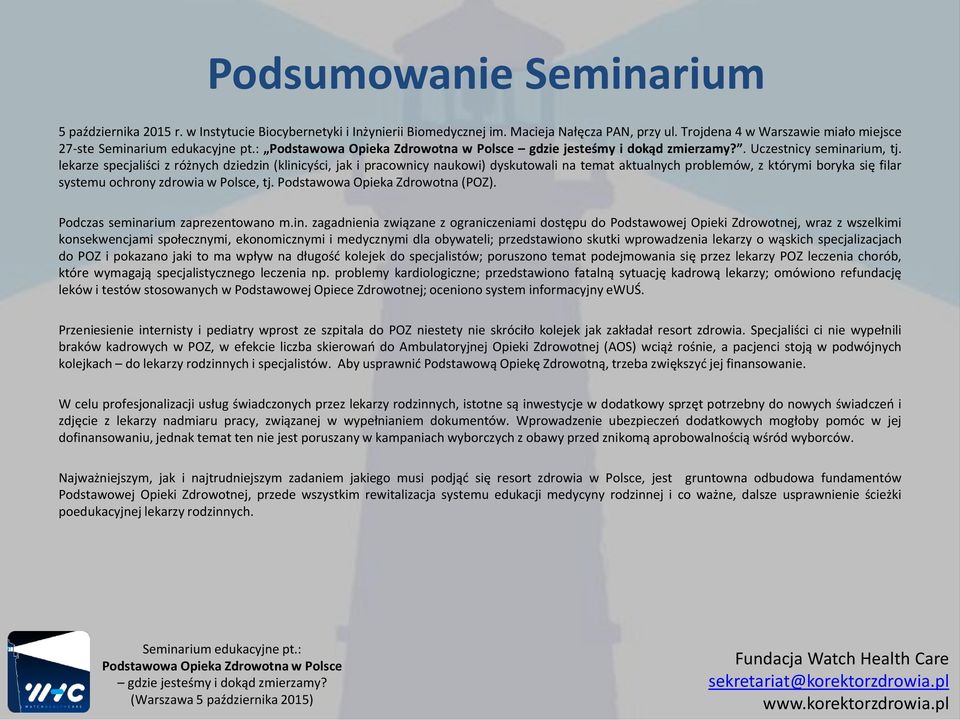 lekarze specjaliści z różnych dziedzin (klinicyści, jak i pracownicy naukowi) dyskutowali na temat aktualnych problemów, z którymi boryka się filar systemu ochrony zdrowia w Polsce, tj.