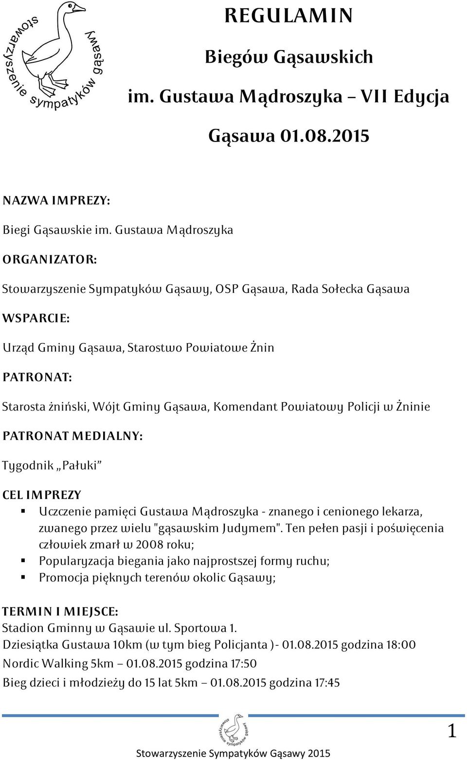 Komendant Powiatowy Policji w Żninie PATRONAT MEDIALNY: Tygodnik Pałuki CEL IMPREZY Uczczenie pamięci Gustawa Mądroszyka - znanego i cenionego lekarza, zwanego przez wielu "gąsawskim Judymem".