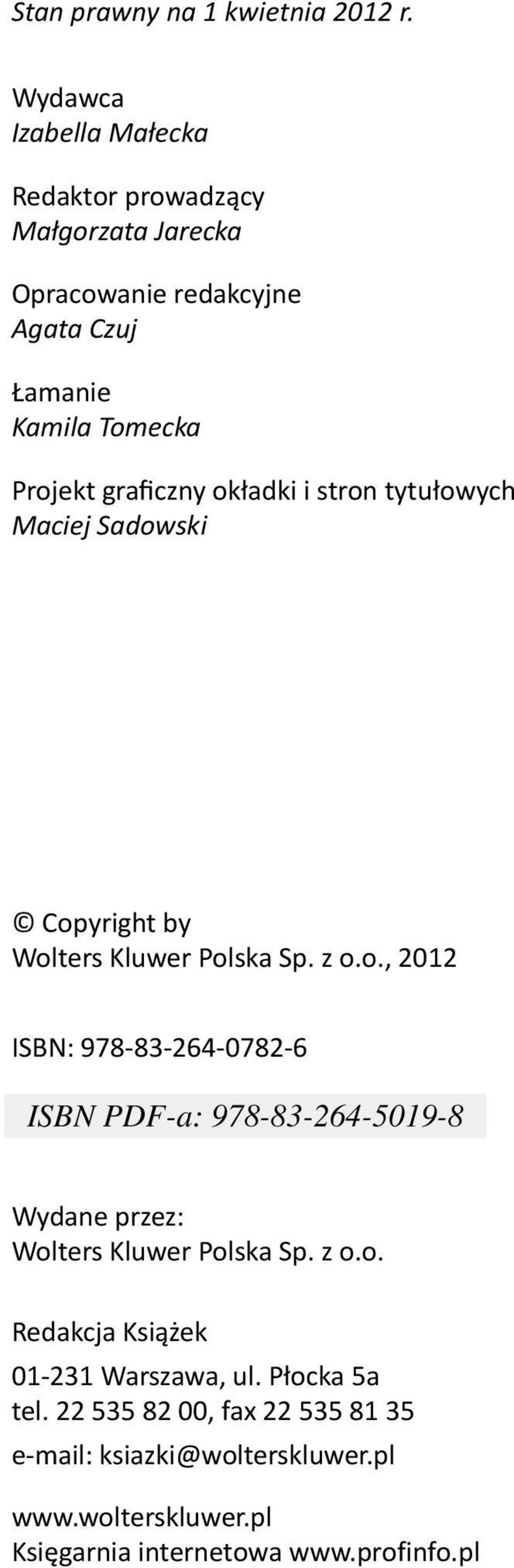 graficzny okładki i stron tytułowych Maciej Sadowski Copyright by Wolters Kluwer Polska Sp. z o.o., 2012 ISBN: 978-83-264-0782-6 Wydane przez: Wolters Kluwer Polska Sp.