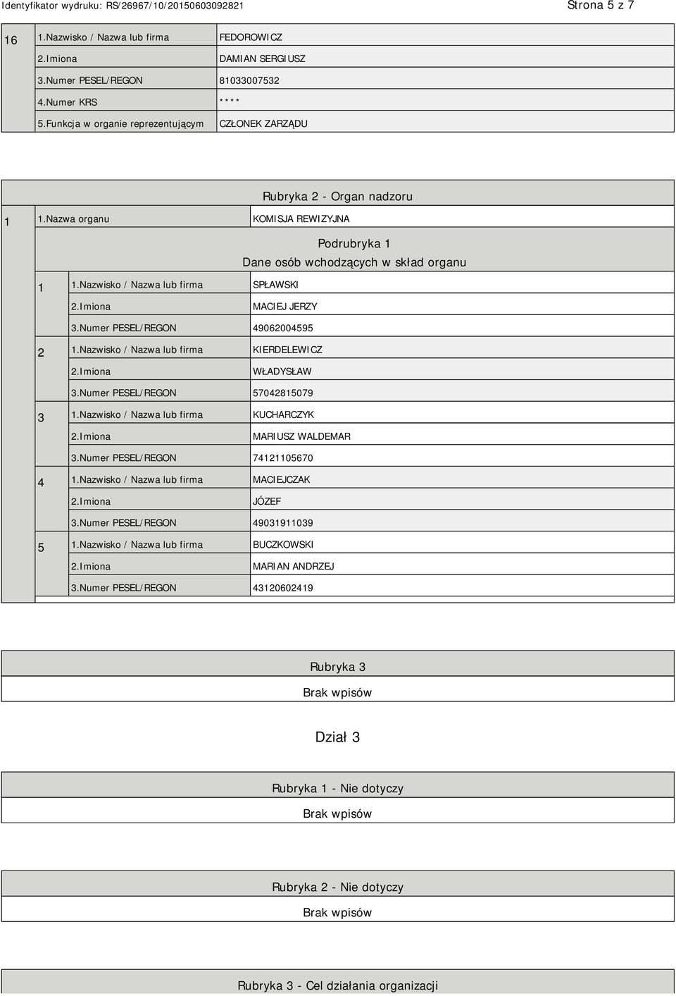 Nazwisko / Nazwa lub firma KIERDELEWICZ WŁADYSŁAW 3.Numer PESEL/REGON 57042815079 3 1.Nazwisko / Nazwa lub firma KUCHARCZYK MARIUSZ WALDEMAR 3.Numer PESEL/REGON 74121105670 4 1.