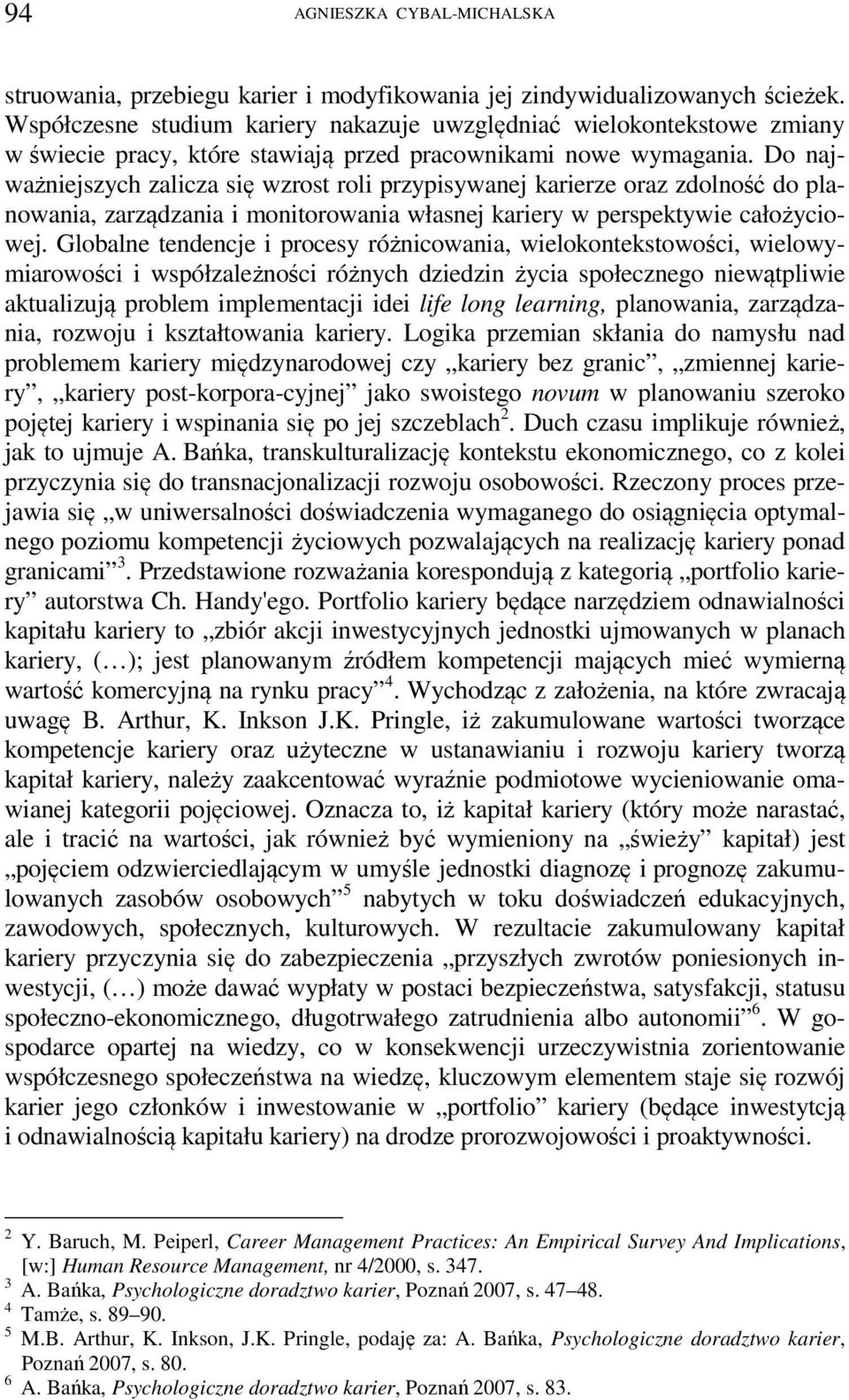 Do najważniejszych zalicza się wzrost roli przypisywanej karierze oraz zdolność do planowania, zarządzania i monitorowania własnej kariery w perspektywie całożyciowej.