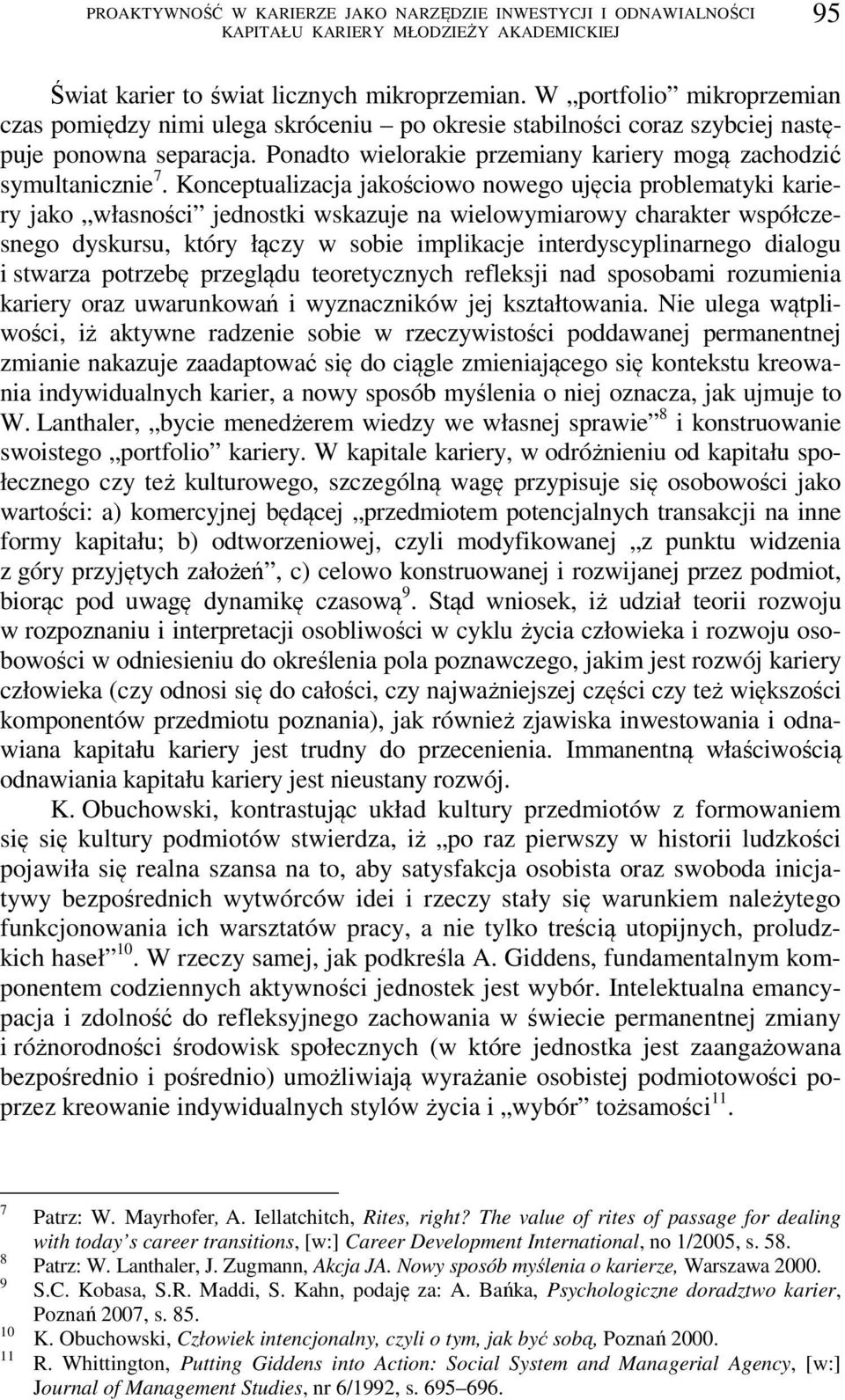Konceptualizacja jakościowo nowego ujęcia problematyki kariery jako własności jednostki wskazuje na wielowymiarowy charakter współczesnego dyskursu, który łączy w sobie implikacje