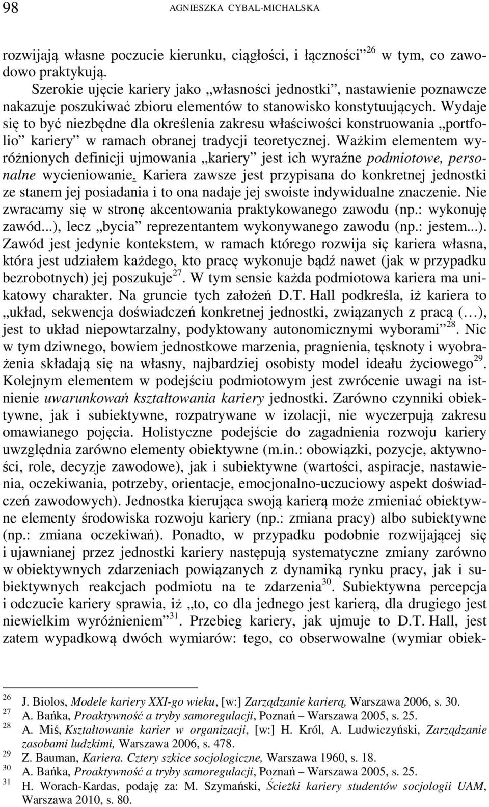 Wydaje się to być niezbędne dla określenia zakresu właściwości konstruowania portfolio kariery w ramach obranej tradycji teoretycznej.
