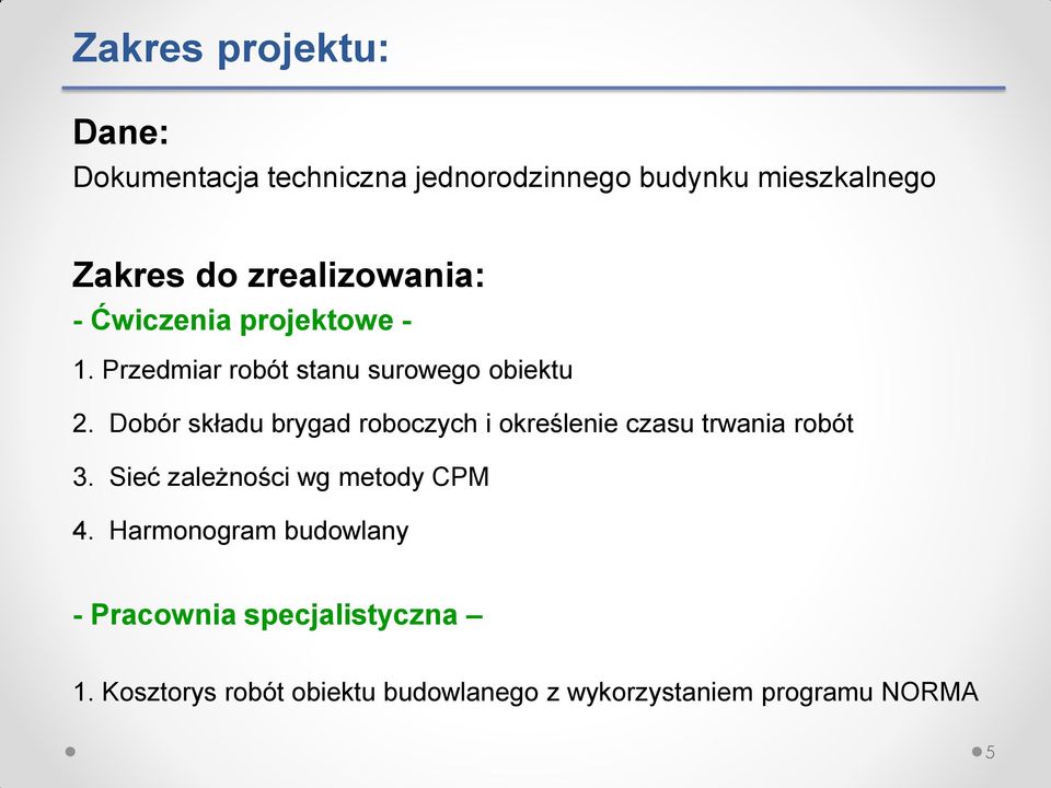 Dobór składu brygad roboczych i określenie czasu trwania robót 3. Sieć zależności wg metody CPM 4.