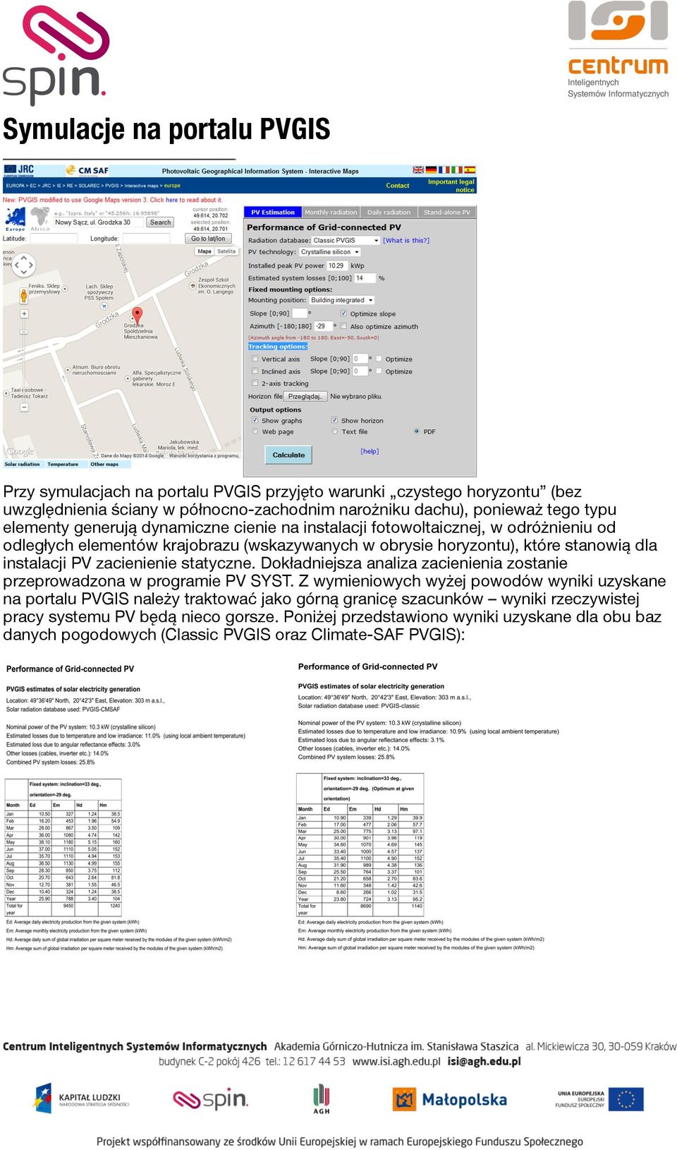zacienienie statyczne. Dokładniejsza analiza zacienienia zostanie przeprowadzona w programie PV SYST.