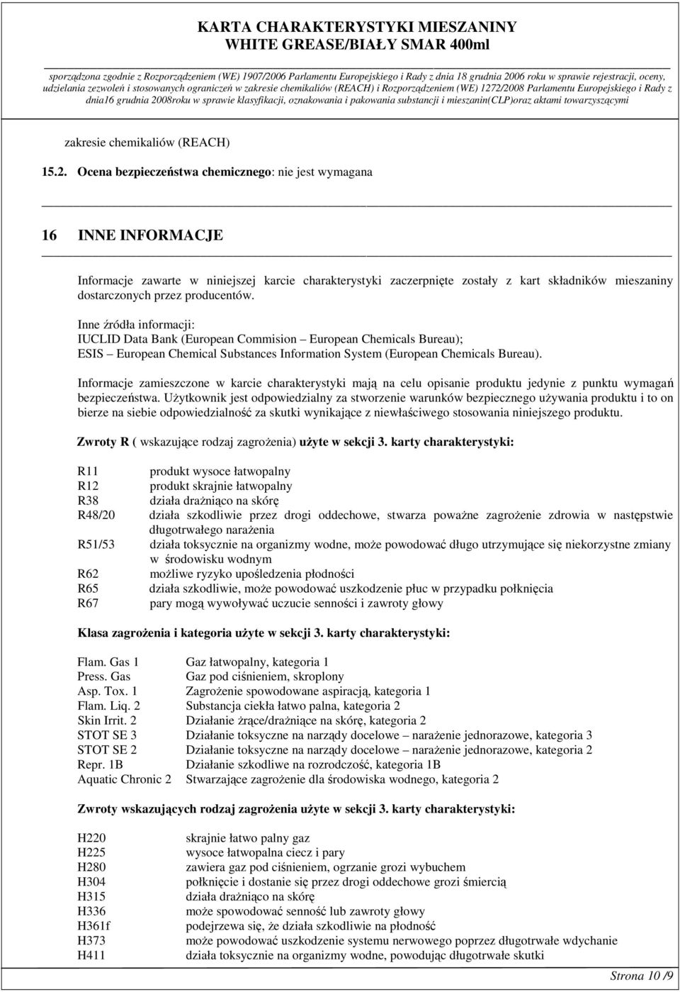 producentów. Inne źródła informacji: IUCLID Data Bank (European Commision European Chemicals Bureau); ESIS European Chemical Substances Information System (European Chemicals Bureau).