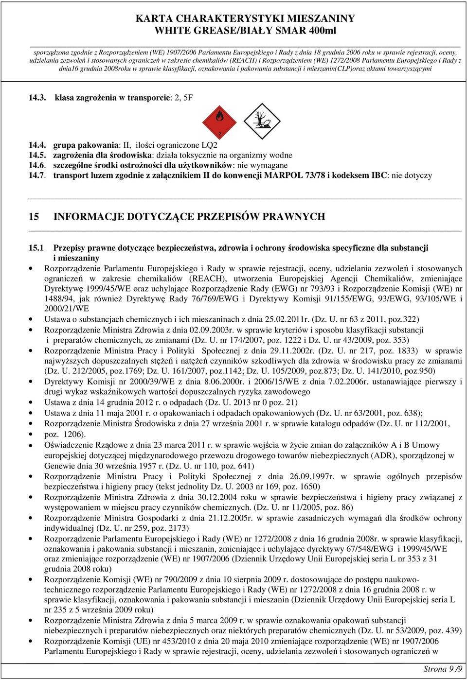 transport luzem zgodnie z załącznikiem II do konwencji MARPOL 73/78 i kodeksem IBC: nie dotyczy 15 INFORMACJE DOTYCZĄCE PRZEPISÓW PRAWNYCH 15.