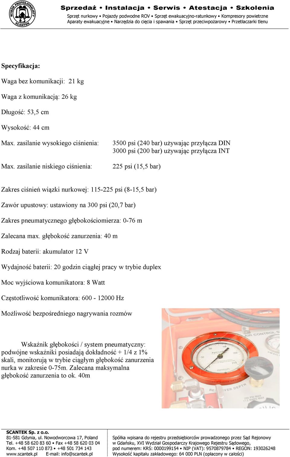 upustowy: ustawiony na 300 psi (20,7 bar) Zakres pneumatycznego głębokościomierza: 0-76 m Zalecana max.