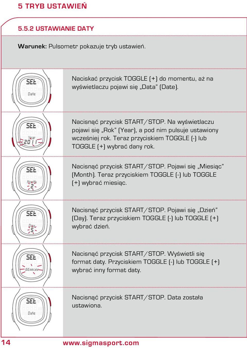 Nacisnąć przycisk START/STOP. Pojawi się Miesiąc (Month). Teraz przyciskiem TOGGLE (-) lub TOGGLE (+) wybrać miesiąc. Nacisnąć przycisk START/STOP. Pojawi się Dzień (Day).