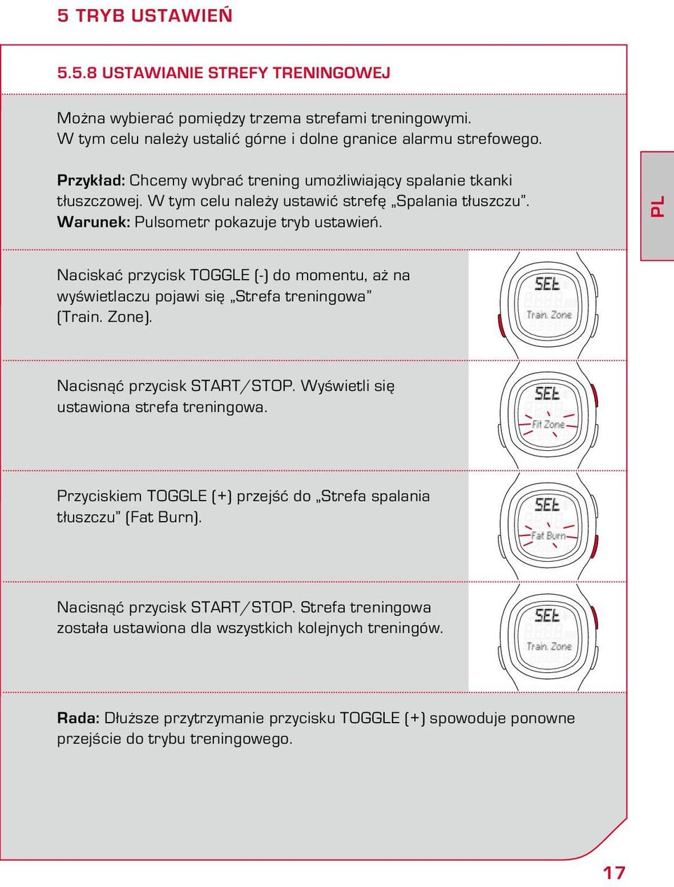 PL Naciskać przycisk TOGGLE (-) do momentu, aż na wyświetlaczu pojawi się Strefa treningowa (Train. Zone). Nacisnąć przycisk START/STOP. Wyświetli się ustawiona strefa treningowa.