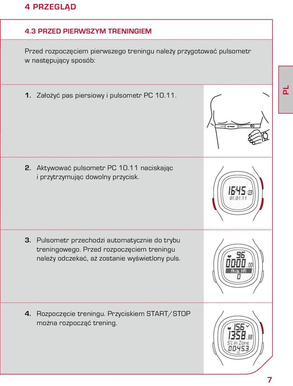 sposób: 1. Założyć pas piersiowy i pulsometr PC 10.11. PL 2. Aktywować pulsometr PC 10.