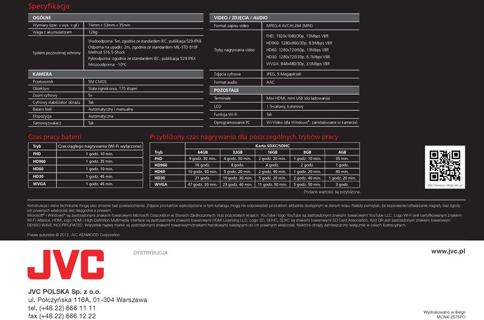 Method 516.5-Shock Pyłoodporna: zgodnie ze standardem IEC, publikacja 529 IP6X Mrozoodporna: -10 C VIDEO / ZDJĘCIA / AUDIO Format zapisu video MPEG-4 AVC/H.