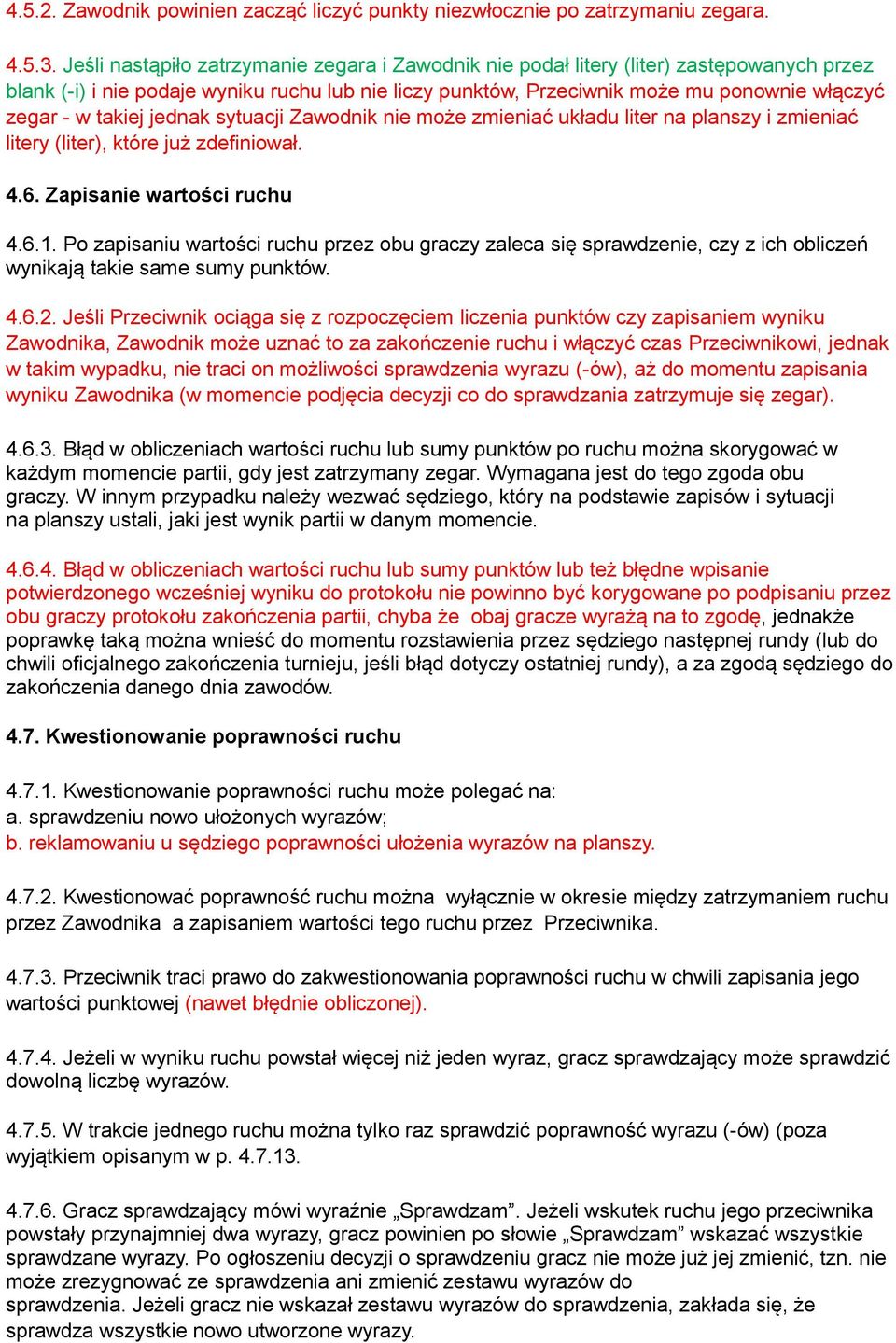 takiej jednak sytuacji Zawodnik nie może zmieniać układu liter na planszy i zmieniać litery (liter), które już zdefiniował. 4.6. Zapisanie wartości ruchu 4.6.1.
