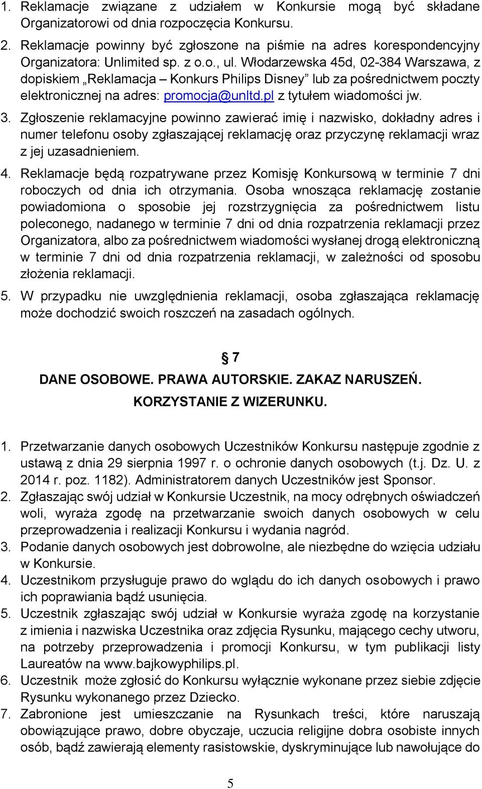 Włodarzewska 45d, 02-384 Warszawa, z dopiskiem Reklamacja Konkurs Philips Disney lub za pośrednictwem poczty elektronicznej na adres: promocja@unltd.pl z tytułem wiadomości jw. 3.
