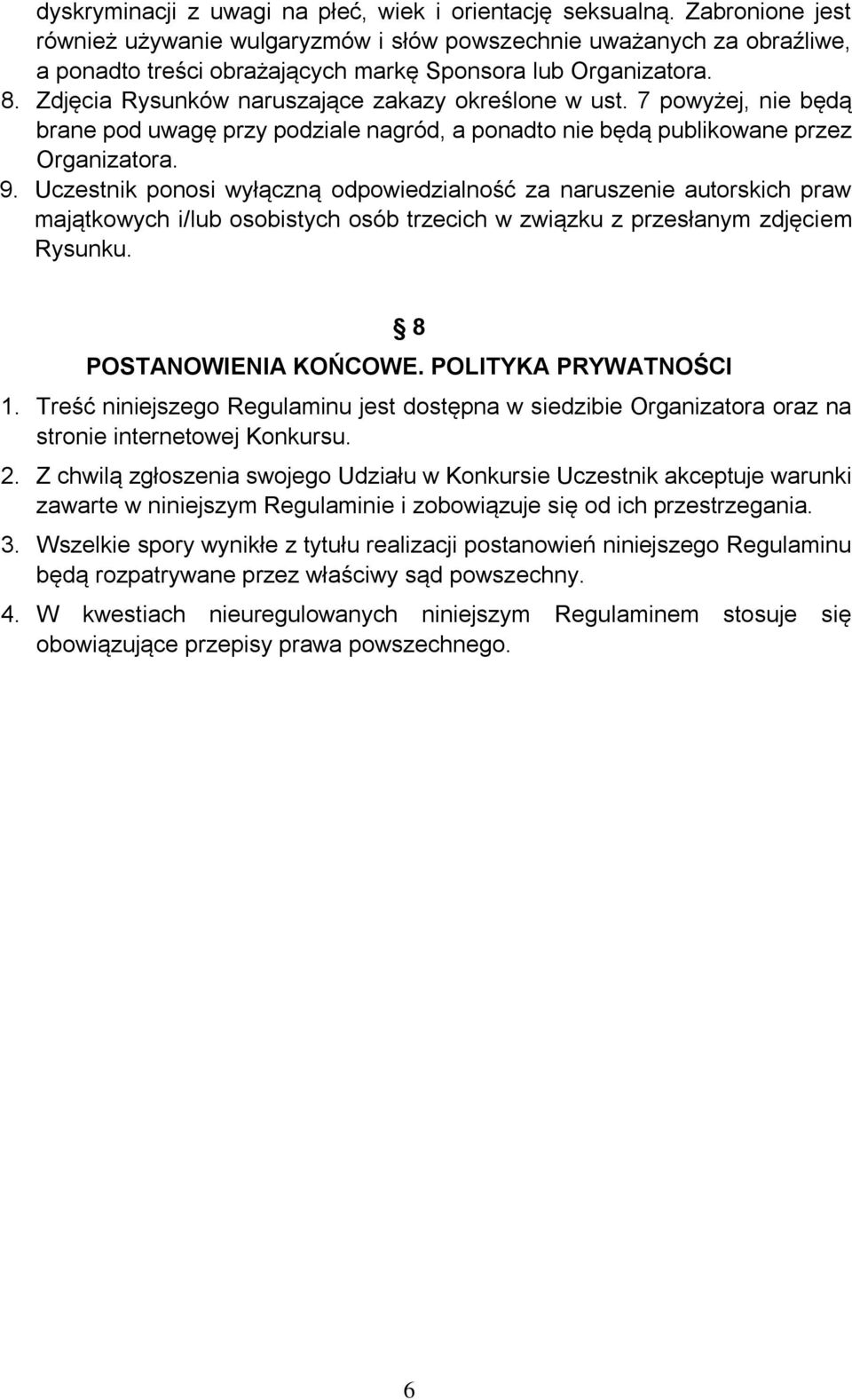 Zdjęcia Rysunków naruszające zakazy określone w ust. 7 powyżej, nie będą brane pod uwagę przy podziale nagród, a ponadto nie będą publikowane przez Organizatora. 9.