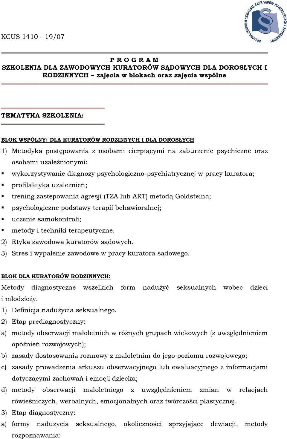 profilaktyka uzaleŝnień; trening zastępowania agresji (TZA lub ART) metodą Goldsteina; psychologiczne podstawy terapii behawioralnej; uczenie samokontroli; metody i techniki terapeutyczne.