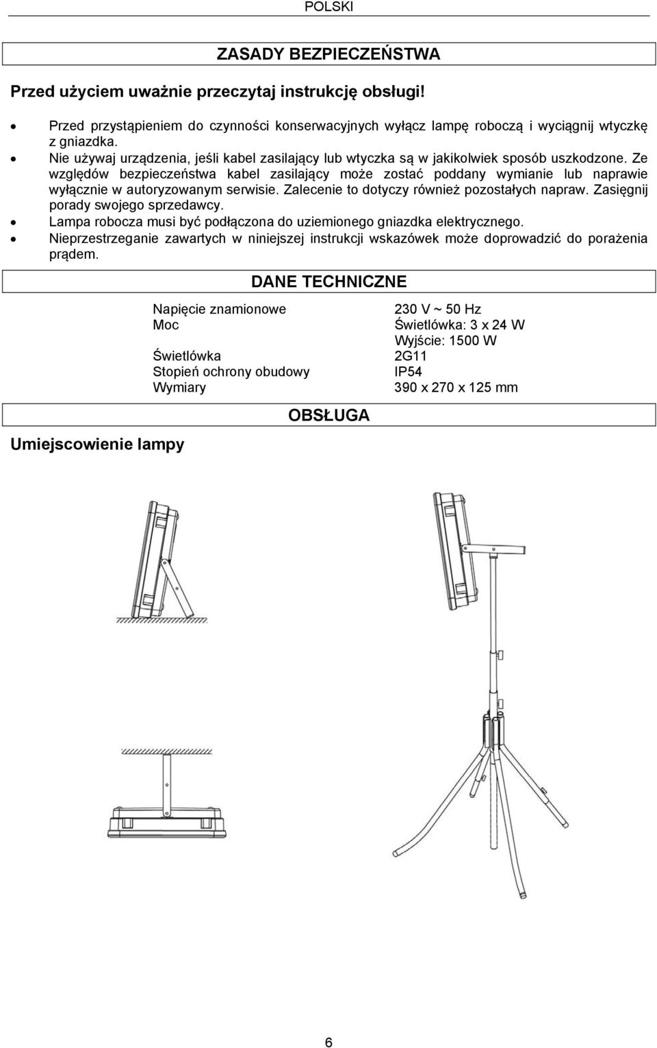 Ze względów bezpieczeństwa kabel zasilający może zostać poddany wymianie lub naprawie wyłącznie w autoryzowanym serwisie. Zalecenie to dotyczy również pozostałych napraw.