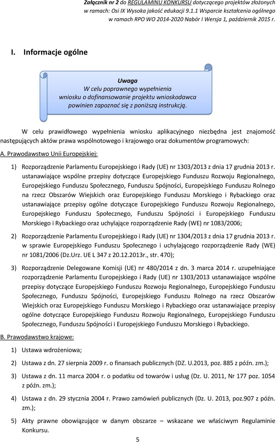 Prawodawstwo Unii Europejskiej: 1) Rozporządzenie Parlamentu Europejskiego i Rady (UE) nr 1303/2013 z dnia 17 grudnia 2013 r.