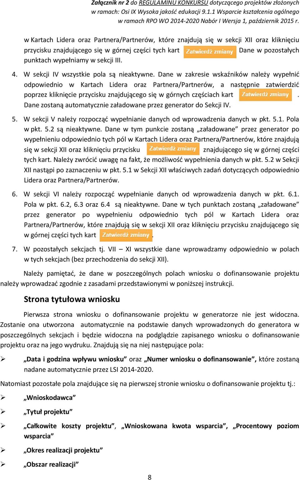 Dane w zakresie wskaźników należy wypełnić odpowiednio w Kartach Lidera oraz Partnera/Partnerów, a następnie zatwierdzić poprzez kliknięcie przycisku znajdującego się w górnych częściach kart.