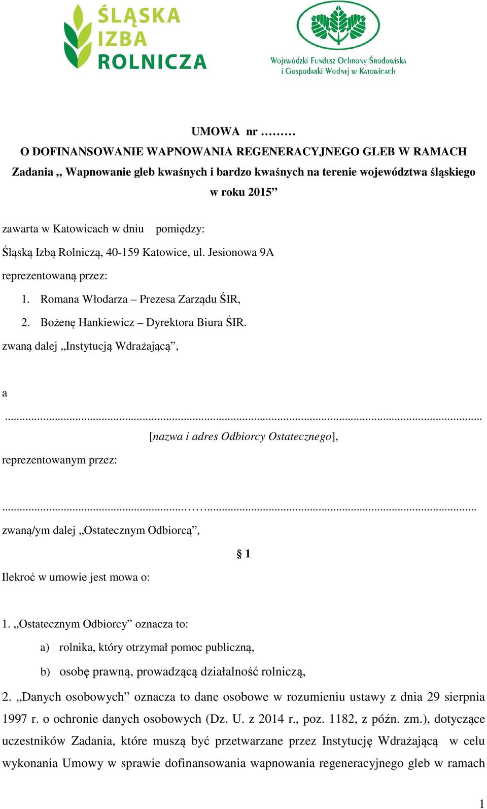 zwaną dalej Instytucją Wdrażającą, a... [nazwa i adres Odbiorcy Ostatecznego], reprezentowanym przez:...... zwaną/ym dalej Ostatecznym Odbiorcą, 1 Ilekroć w umowie jest mowa o: 1.
