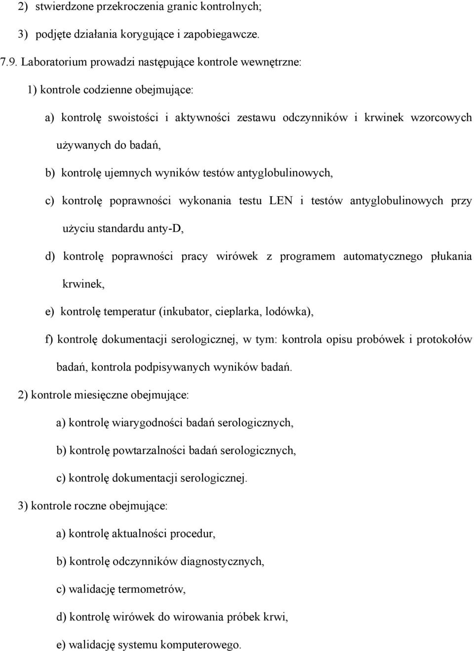 ujemnych wyników testów antyglobulinowych, c) kontrolę poprawności wykonania testu LEN i testów antyglobulinowych przy użyciu standardu anty-d, d) kontrolę poprawności pracy wirówek z programem