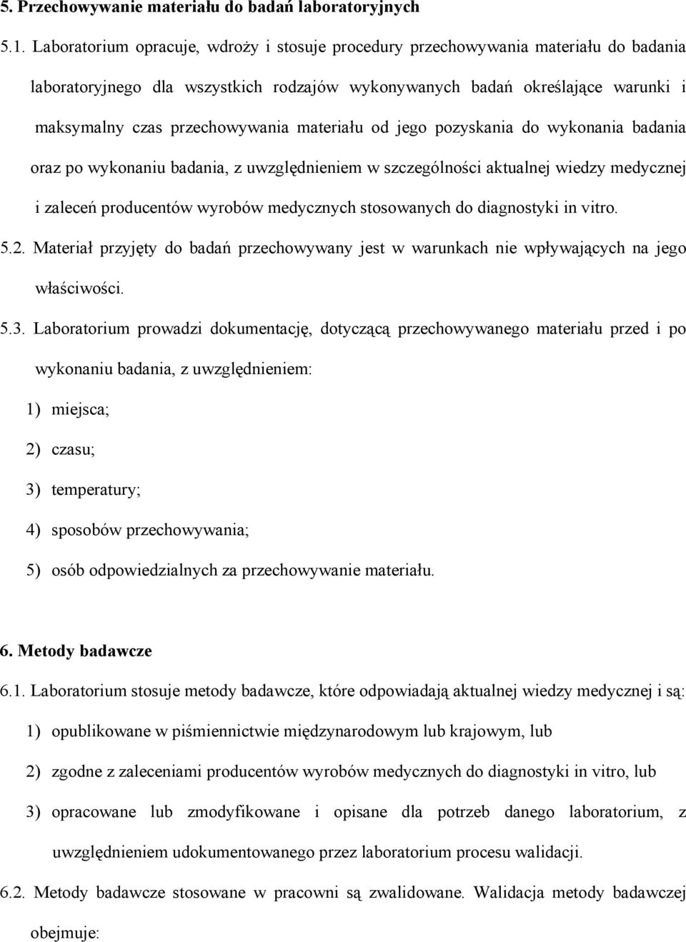 materiału od jego pozyskania do wykonania badania oraz po wykonaniu badania, z uwzględnieniem w szczególności aktualnej wiedzy medycznej i zaleceń producentów wyrobów medycznych stosowanych do