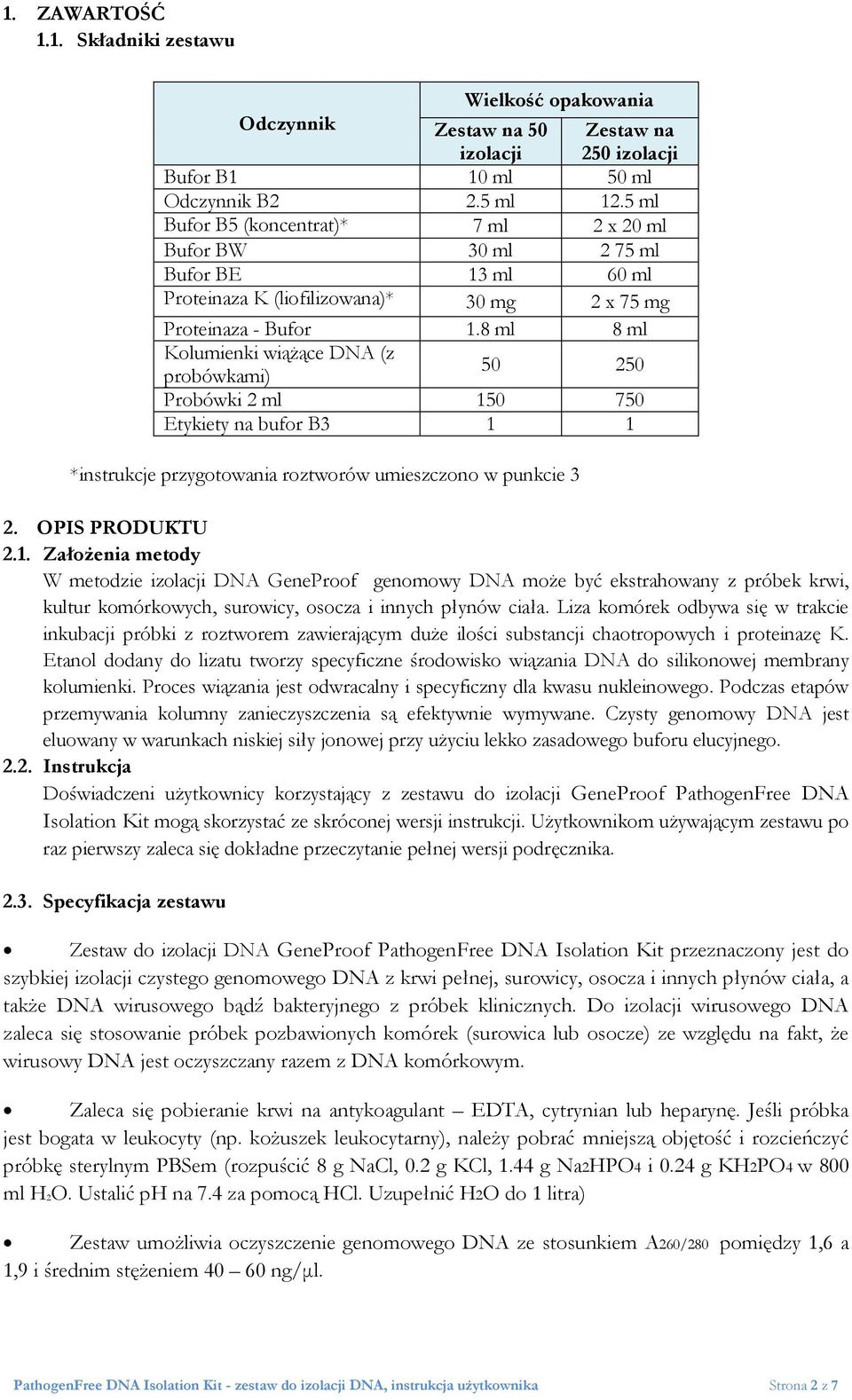 8 ml 8 ml Kolumienki wiążące DNA (z probówkami) 50 250 Probówki 2 ml 15