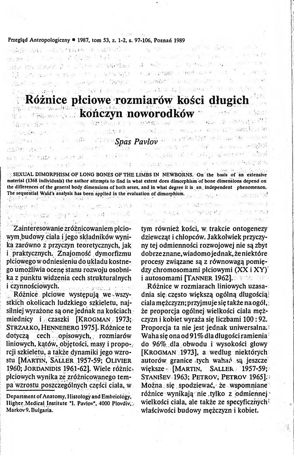 On the basis of an extensive material (1368 individuals) (he author attempts to find in what extent does dimorphism of bone dimensions depend on the differences of the general body dimensions of both