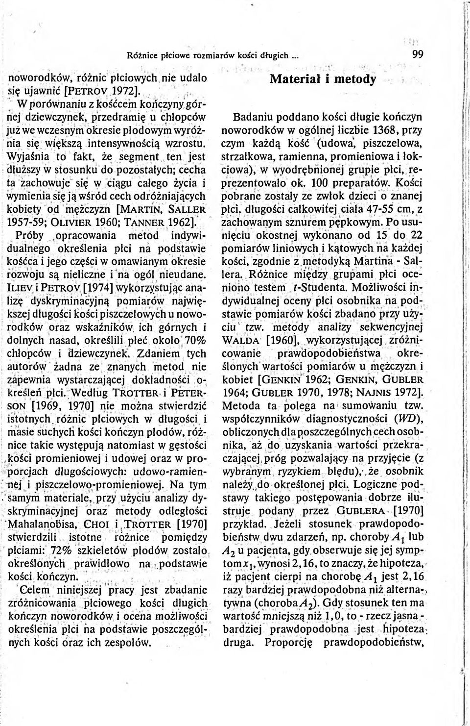 Wyjaśnia to fakt, że segment,, ten jest dłuższy w stosunku do pozostałych; cecha ta zachowuje się w ciągu całego życia i wymienia się ją wśród cech odróżniających kobiety od mężczyzn [Martin, Saller