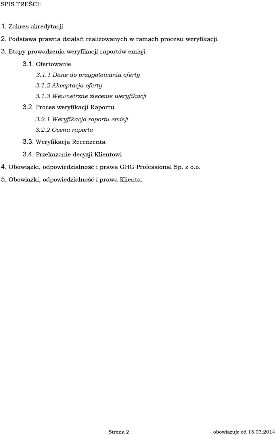 2. Proces weryfikacji Raportu 3.2.1 Weryfikacja raportu emisji 3.2.2 Ocena raportu 3.3. Weryfikacja Recenzenta 3.4.