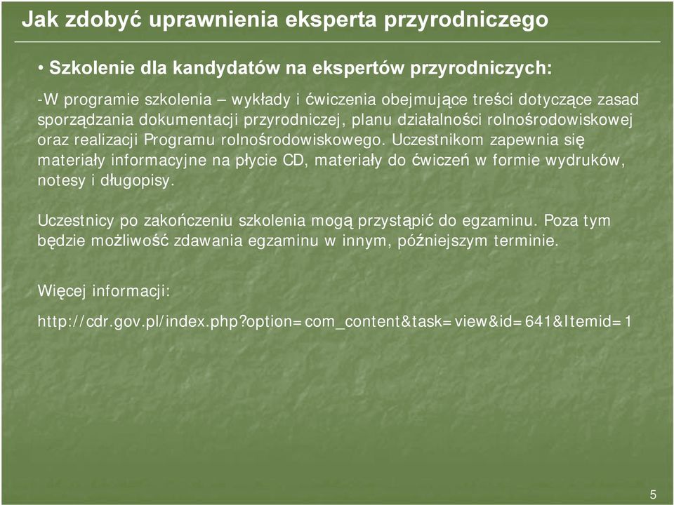 Uczestnikom zapewnia się materiały informacyjne na płycie CD, materiały do ćwiczeń w formie wydruków, notesy i długopisy.